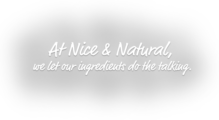Nice and natural. We let out ingredients do the talking